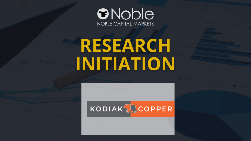 Noble Capital Markets Initiates Research Coverage on Kodiak Copper Corp. (KDKCF)